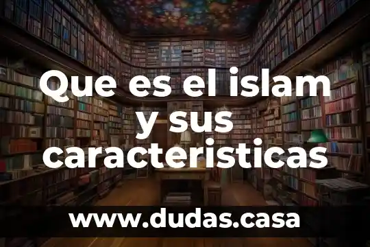 Que es el islam y sus caracteristicas