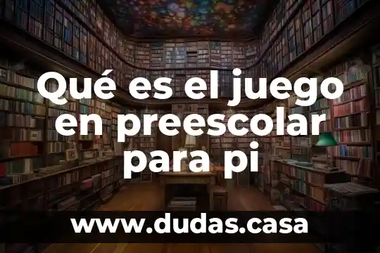 Qué es el juego en preescolar para pi