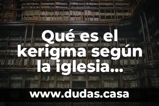 Qué es el kerigma según la iglesia católica