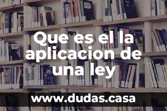 Que es el la aplicacion de una ley