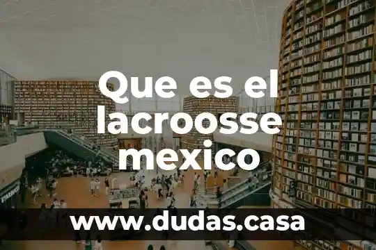 Que es el lacroosse mexico