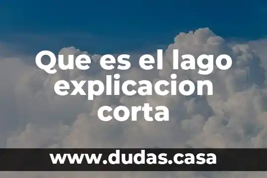 Que es el lago explicacion corta