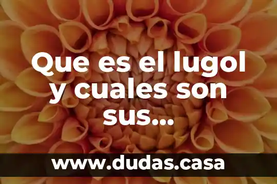 Que es el lugol y cuales son sus aplicaciones