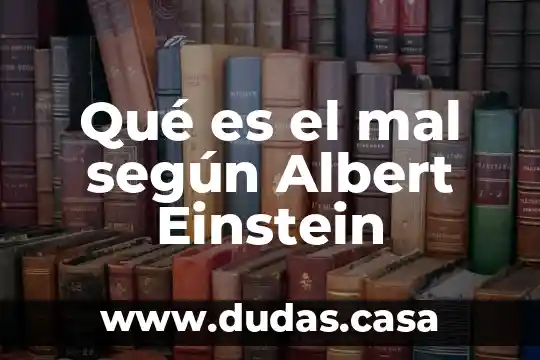 Qué es el mal según Albert Einstein