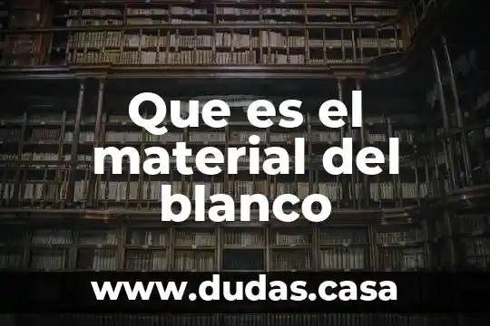 Que es el material del blanco