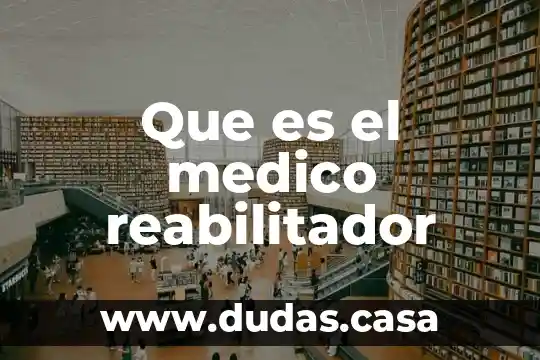Que es el medico reabilitador