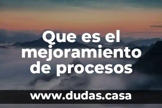 Que es el mejoramiento de procesos