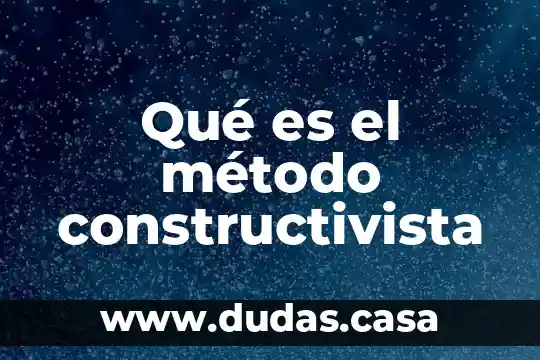 Qué es el método constructivista
