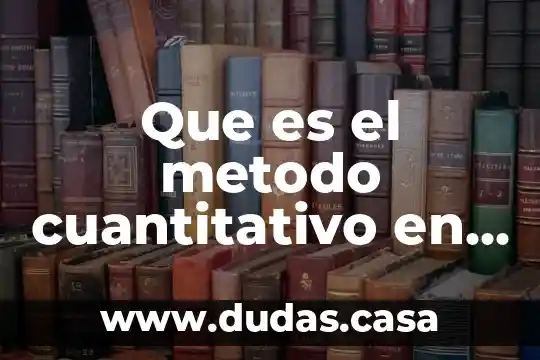 Que es el metodo cuantitativo en general
