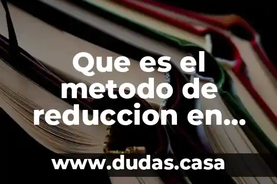 Que es el metodo de reduccion en matematicas