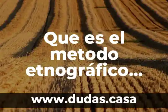 Que es el metodo etnográfico significado segun rockwell