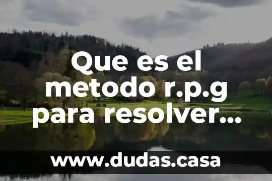 Que es el metodo r.p.g para resolver problemas