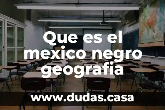 Que es el mexico negro geografia