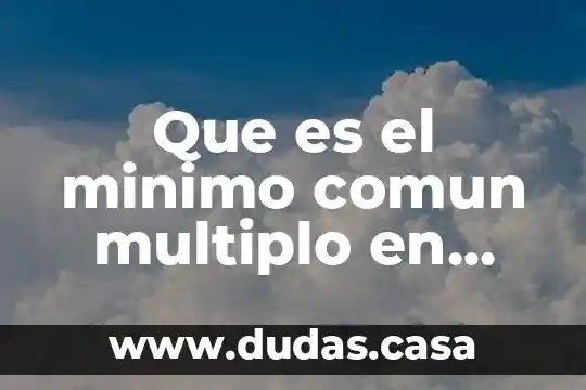 Que es el minimo comun multiplo en matematicas
