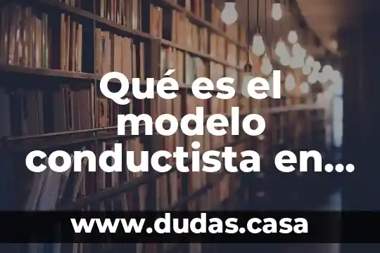 Qué es el modelo conductista en la educación