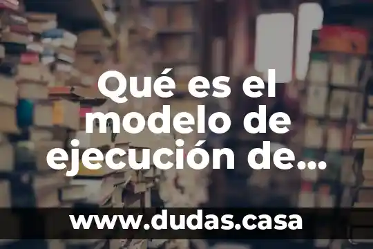 Qué es el modelo de ejecución de instrucción