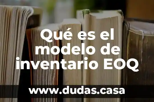 Qué es el modelo de inventario EOQ