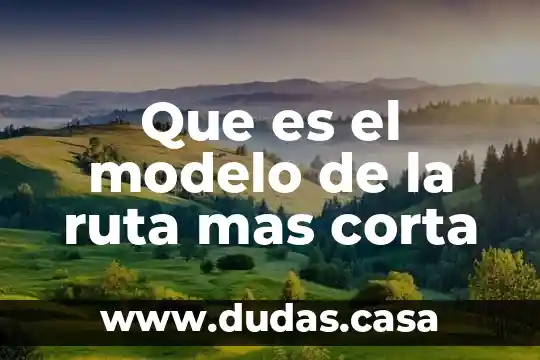 Que es el modelo de la ruta mas corta