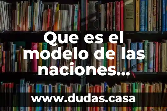Que es el modelo de las naciones unidas 2 Que es el modelo de las naciones unidas