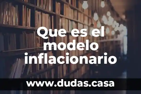 Que es el modelo inflacionario
