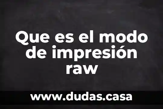 Que es el modo de impresión raw