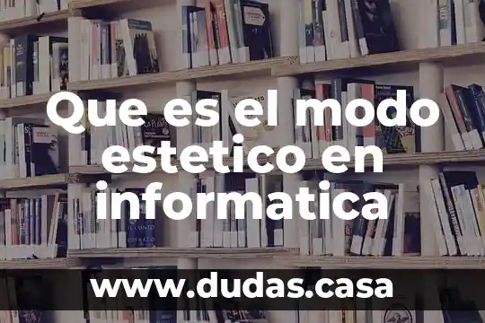 Que es el modo estetico en informatica