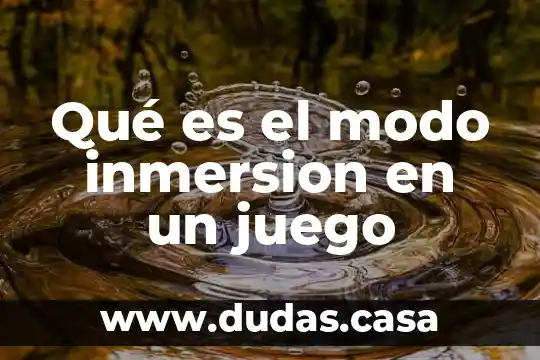 Qué es el modo inmersion en un juego