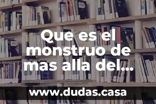 Que es el monstruo de mas alla del jardin