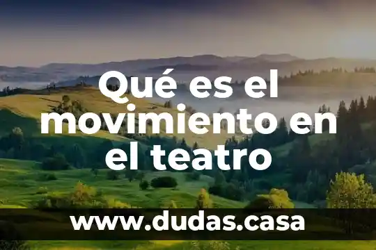 Qué es el movimiento en el teatro