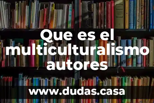 Que es el multiculturalismo autores
