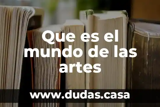 Que es el mundo de las artes