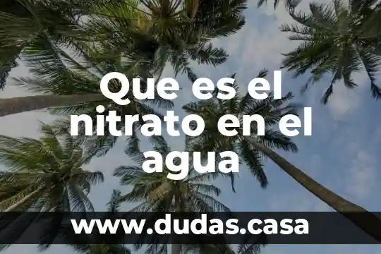 Que es el nitrato en el agua