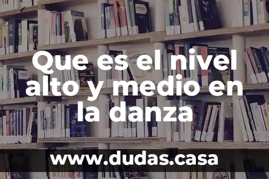 Que es el nivel alto y medio en la danza