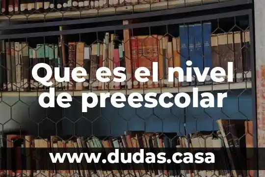 Que es el nivel de preescolar