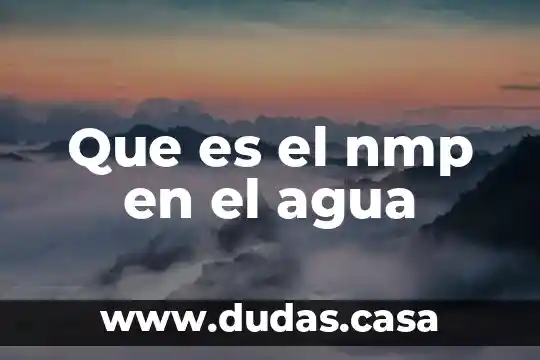 Que es el nmp en el agua