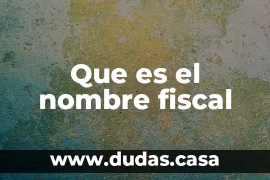 Que es el nombre fiscal