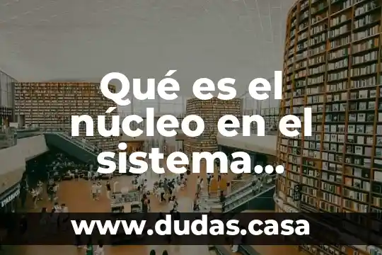 Qué es el núcleo en el sistema nervioso
