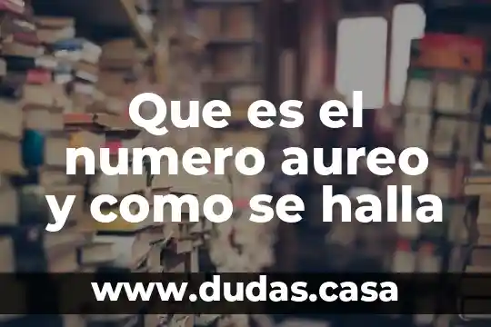 Que es el numero aureo y como se halla