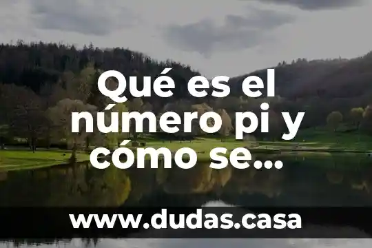 Qué es el número pi y cómo se representa