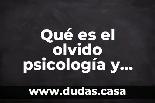 Qué es el olvido psicología y mente