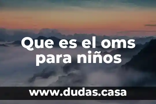 Que es el oms para niños