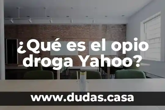 ¿Qué es el opio droga Yahoo?