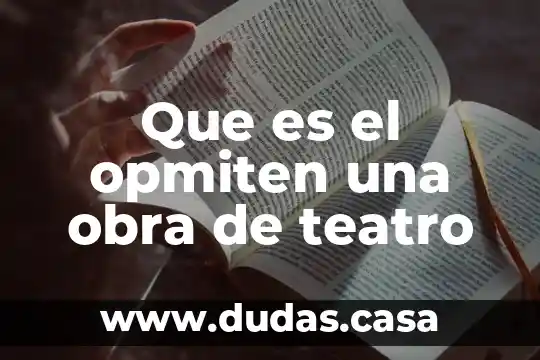 Que es el opmiten una obra de teatro