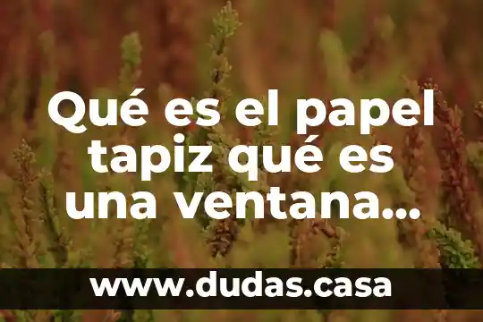 Qué es el papel tapiz qué es una ventana informática