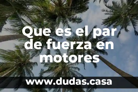 Que es el par de fuerza en motores