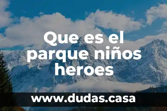 Que es el parque niños heroes