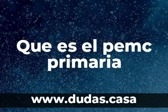 Que es el pemc primaria
