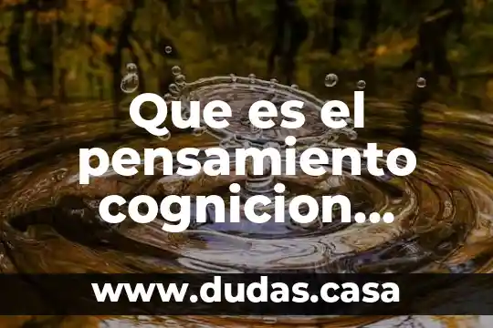 Que es el pensamiento cognicion lenguaje inteligencia