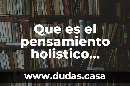 Que es el pensamiento holistico ejemplos