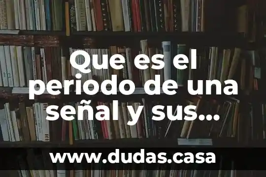Que es el periodo de una señal y sus unidades